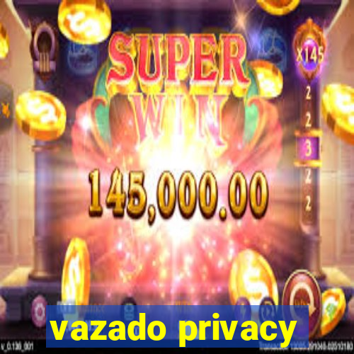 vazado privacy